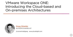 [ FreeCourseWeb.] PluralSight - VMware Workspace ONE - Introducing the Cloud-based and On-premises Architectures