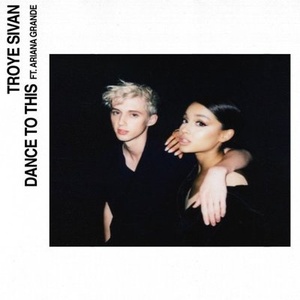 Troye Sivan feat Ariana Grande Dance To This Single Mp3 Song 320kbps Quality