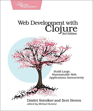 Web Development with Clojure: Build Large, Maintainable Web Applications Interactively, 3rd Edition | True PDF