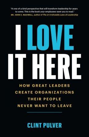 [ DevCourseWeb ] I Love It Here - How Great Leaders Create Organizations Their People Never Want to Leave