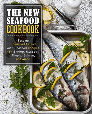 [ FreeCourseWeb ] The New Seafood Cookbook- Become a Seafood Expert with Seafood Recipes for Shrimp, Mussels, Tilapia, Salmon& More, 2nd Ed