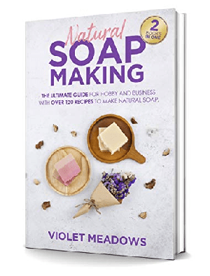 [ FreeCourseWeb ] Natural Soap Making - 2 Books In 1. The Ultimate Guide For Hobby and Business With Over 120 Recipes to Make Natural Soap