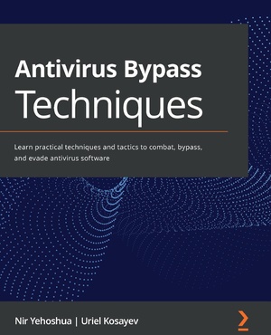 Antivirus Bypass Techniques - Learn practical techniques and tactics to combat, bypass, and evade antivirus software - EPUB | PDF