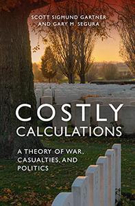 Costly Calculations - A Theory of War, Casualties, and Politics