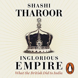 Inglorious Empire What the British Did to India By Shashi Tharoor 2018