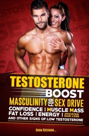 Testosterone Boost Masculinity for Sex Drive Confidence Muscle Mass Fat Loss Energy Avoiding Hair Loss and Other Signs of Low Testosterone 20