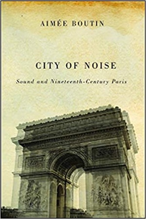 City of Noise - Sound and Nineteenth-Century Paris