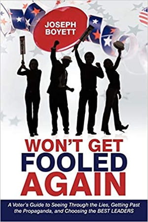 Won't Get Fooled Again - A Voter's Guide to Seeing Through the Lies, Getting Past the Propaganda and Choosing the Best Leaders