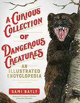 A Curious Collection of Dangerous Creatures - An Illustrated Encyclopedia