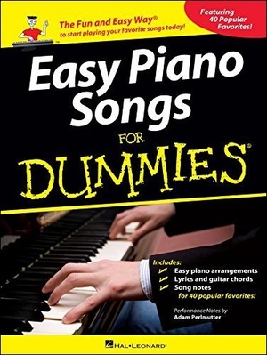 Easy Piano Songs for Dummies - The Fun and Easy Way to Start Playing Your Favorite Songs Today (True EPUB)