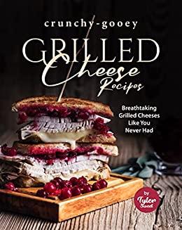 Crunchy-Gooey Grilled Cheese Recipes - Breathtaking Grilled Cheeses Like You Never Had