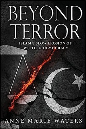 Beyond Terror: Islam's Slow Erosion of Western Democracy - Anne Marie Waters