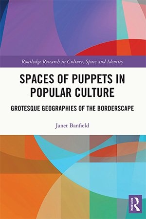 Spaces of Puppets in Popular Culture - Grotesque Geographies of the Borderscape