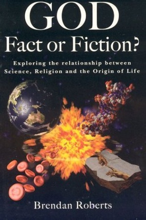 God: Fact or Fiction?: Exploring the Relationship Between Science Religion and the Origin of Life - Brendan Roberts epub/mobi
