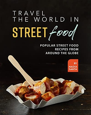 Travel the World in Street Food - Popular Street Food Recipes from Around the Globe {BooksHash}