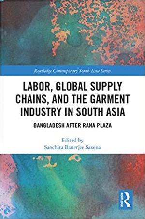 Labor, Global Supply Chains, and the Garment Industry in South Asia - Bangladesh after Rana Plaza