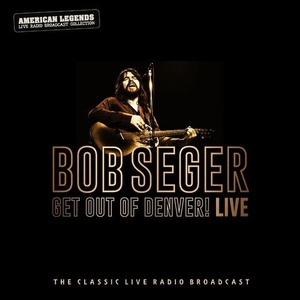 Bob Seger - Bob Seger_ Get Out Of Denver! Live (2022) FLAC [PMEDIA] ⭐️