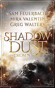Shadowdust - The Chosen by Sam Feuerbach, Mira Valentin, Greg Walters (The Shadowdust Saga 1)