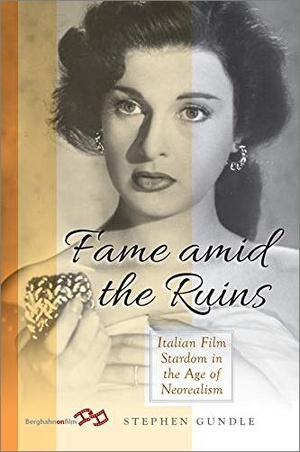 Fame Amid the Ruins - Italian Film Stardom in the Age of Neorealism