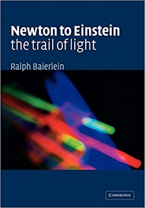 Newton to Einstein: The Trail of Light: An Excursion to the Wave-Particle Duality and the Special Theory of Relativity | PDF