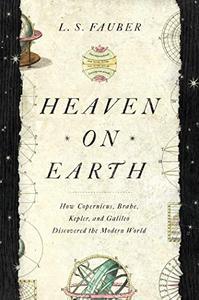 [ DevCourseWeb ] Heaven on Earth - How Copernicus, Brahe, Kepler, and Galileo Discovered the Modern World (AZW3)