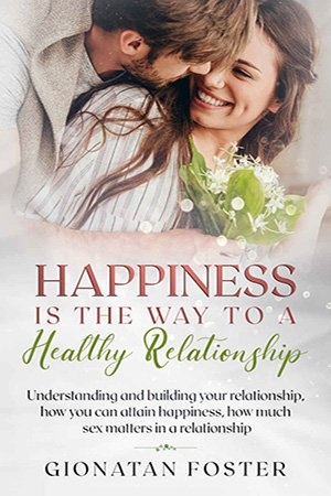 [ FreeCourseWeb ] Happiness Is The Way To a Healthy Relationship- Understanding and building your relationship