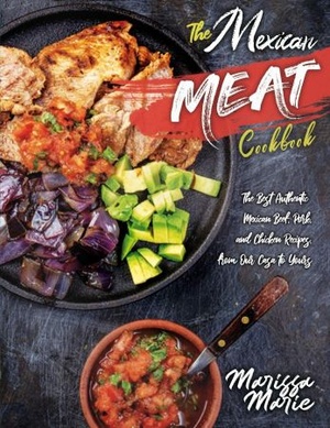 [ DevCourseWeb ] The Mexican Meat Cookbook - The Best Authentic Mexican Beef, Pork, and Chicken Recipes, from Our Casa to Yours