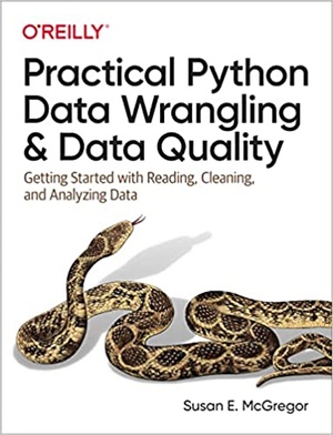 Practical Python Data Wrangling and Data Quality - Getting Started with Reading, Cleaning, and Analyzing Data (True PDF)