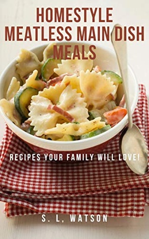 [ FreeCourseWeb ] Homestyle Meatless Main Dish Meals - Recipes Your Family Will Love! (Southern Cooking Recipes Book 65)