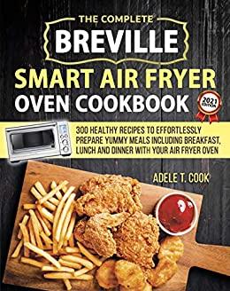 [ FreeCourseWeb ] Breville Smart Air Fryer Oven Cookbook 2021 - 300 Healthy Recipes To Effortlessly Prepare Yummy Meals Including Breakfast