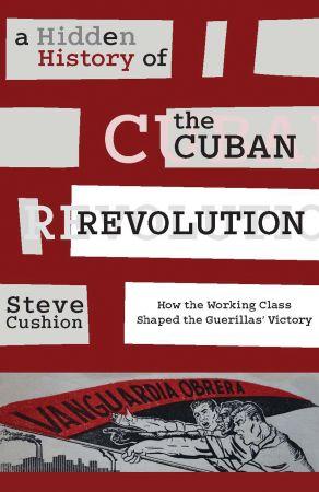 [ FreeCourseWeb ] A Hidden History of the Cuban Revolution- How the Working Class Shaped the Guerrilla Victory