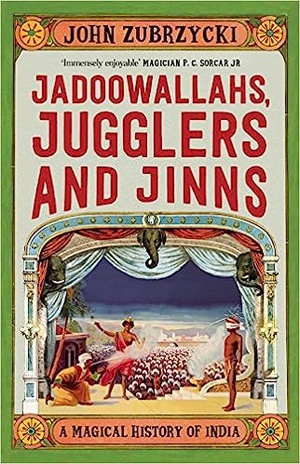 Jadoowallahs, Jugglers and Jinns: A Magical History of India 2018 epub - John Zubrzycki