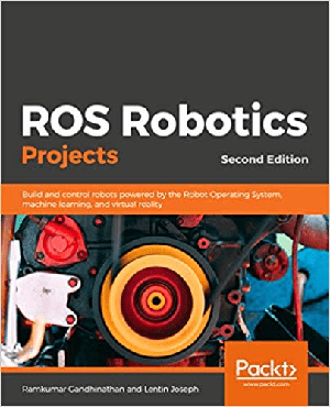 [ FreeCourseWeb ] ROS Robotics Projects- Build & control robots powered by the Robot Operating System, machine learning & virtual reality, 2nd Ed
