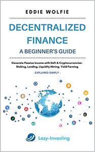 Decentralized Finance (DeFi) - A Beginner ' s Guide - Generate Passive Income with DeFi & Cryptocurrencies