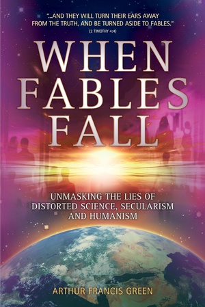 When Fables Fall - Unmasking the lies of distorted Science, Secularism and Humanism - Arthur Francis Green epub/mobi