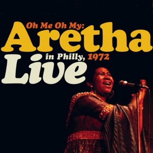 Aretha Franklin - Oh Me Oh My Aretha Live In Philly 1972 (2021) FLAC