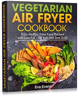 [ FreeCourseWeb ] Vegetarian Air Fryer Cookbook - Truly Healthy Fried Food Recipes With Low Fat, Low Salt, and Zero Guilt (Health, Diets & Weigh