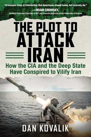 Dan Kovalik - The Plot to Attack Iran- How the CIA and the Deep State Have Conspired to Vilify Iran (azw3 epub mobi)