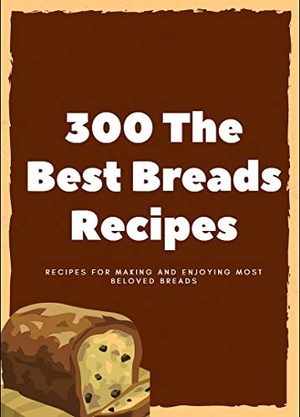 [ FreeCourseWeb ] 300 The Best Breads Recipes- Recipes for Making and Enjoying Most Beloved Breads