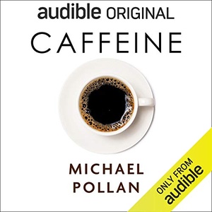 Caffeine: How Caffeine Created the Modern World - Michael Pollan - 2020 (Science) [Audiobook] (miok)