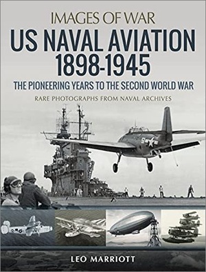 US Naval Aviation 1898 - 1945 - The Pioneering Years to the Second World War - Rare Photographs from Naval Archives