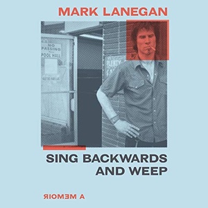 Sing Backwards and Weep - Mark Lanegan - 2020 (Memoirs) [Audiobook] (miok)