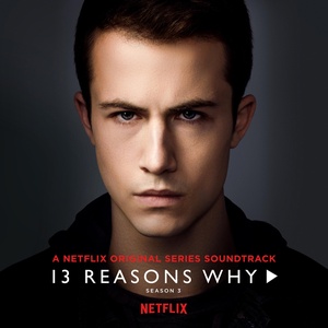Various Artists – 13 Reasons Why (Season 3) [A Netflix Original Series Soundtrack] (2019) [320 KBPS] (pradyutvam)