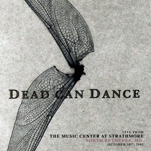Dead Can Dance - Live from the Music Center at Strathmore, North Bethesda, MD. October 10th, 2005 (2021) Mp3 320kbps [PMEDIA] ⭐️