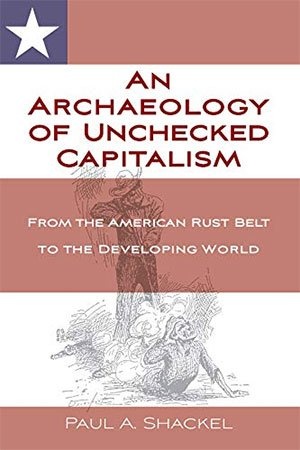 [ FreeCourseWeb ] An Archaeology of Unchecked Capitalism - From the American Rust Belt to the Developing World