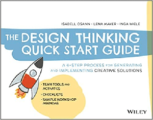 [ FreeCourseWeb ] The Design Thinking Quick Start Guide - A 6-Step Process for Generating and Implementing Creative Solutions