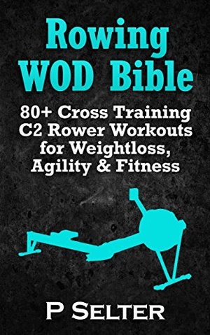 [ FreeCourseWeb ] Rowing WOD Bible - 80 + Cross Training C2 Rower Workouts for Weight Loss, Agility & Fitness