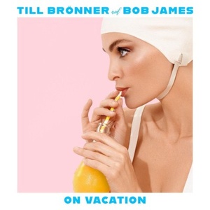 Till Bronner & Bob James - On Vacation 2020.[iDN_CreW]