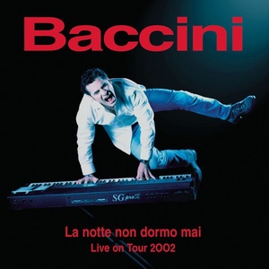 Francesco Baccini - La Notte Non Dormo Mai Live On Tour 2002 [2CD] (2003 Pop) [Flac 16-44]