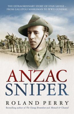 Roland Perry - Anzac Sniper- The extraordinary story of Stan Savige, one of Australia’s greatest soldiers (azw3 epub mobi)